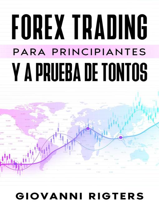 Title details for Forex Trading Para Principiantes Y a Prueba De Tontos by Giovanni Rigters - Available